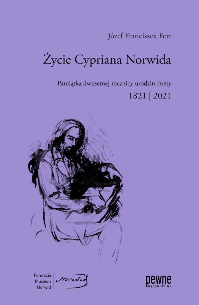Życie Cypriana Norwida. Pamiątka dwusetnej rocznicy urodzin Poety 1821-2021
