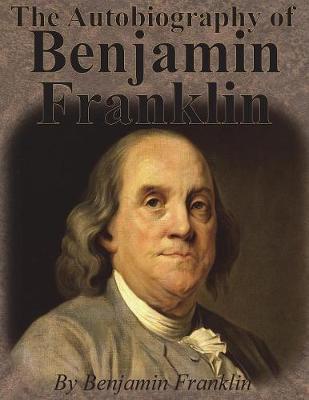 Książka The Autobiography of Benjamin Franklin by Benjamin Franklin