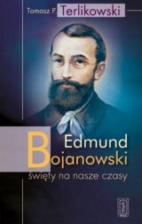 Edmund Bojanowski – święty na nasze czasy
