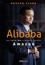 Alibaba Jak Jack Ma stworzył chiński Amazon
