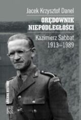 Orędownik niepodległości. Kazimierz Sabbat 1913-19