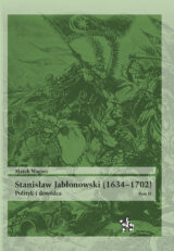 Stanisław Jabłonowski (1634-1702). Polityk i dowódca. Tom 2