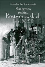 Monografia Rodziny Rostworowskich Lata 1386-2012