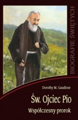 Biografie świętych. Święty Ojciec Pio. Współczesny prorok