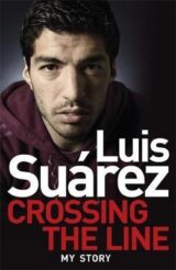 Luis Suarez: Crossing the Line – My Story