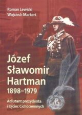 Józef Sławomir Hartman 1898-1979. Adiutant prezydenta i Ojciec Cichociemnych