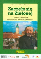 Zaczęło się na Zielonej. O Ludwiku Zamenhofie, jego rodzinie i początkach esperanta – Cio komencigis ce la Verda. Pri Ludviko Zamenhof, lia familio kaj la komenco de Esperanto