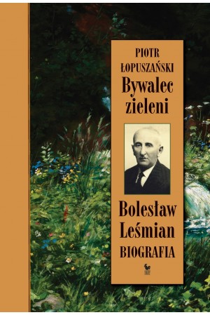 Bywalec zieleni. Bolesław Leśmian