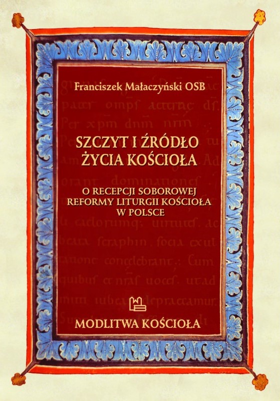 Modlitwa Kościoła. Szczyt i źródło życia Kościoła. O recepcji soborowej reformy liturgii Kościoła w Polsce