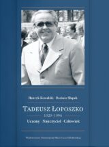 Tadeusz Łoposzko (1924-1994). Uczony. Nauczyciel. Człowiek