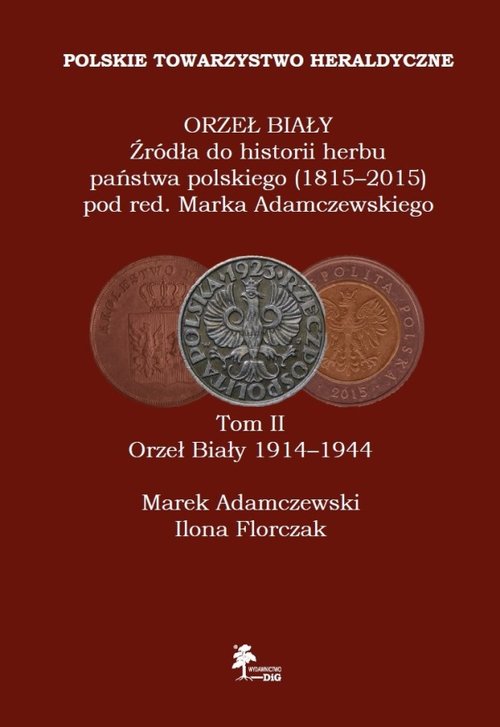 okładka książki Orzeł Biały Źródła do historii herbu państwa polskiego (1815-2015) Tom 2 Orzeł Biały 1914-1944