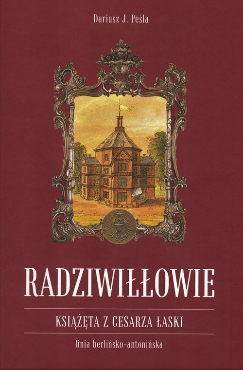 okładka książki Radziwiłłowie Książęta z cesarza łaski / Peśla Dariusz