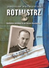 Rotmistrz. Barwna biografia Witolda Pileckiego w.2