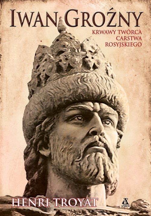 okładka książki Iwan Groźny Krwawy twórca carstwa rosyjskiego
